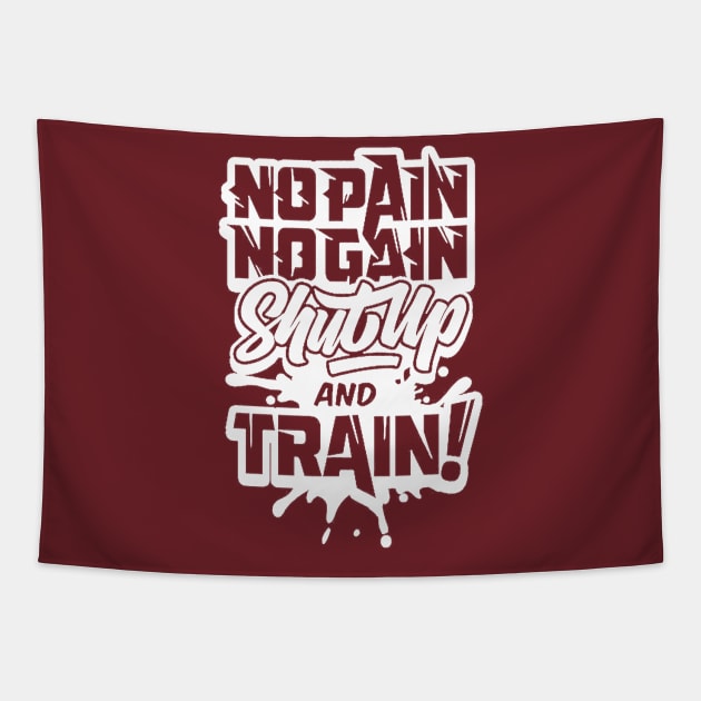 NO PAIN NO GAIN SHUTUP & TRAIN NOW Tapestry by SobatDesign