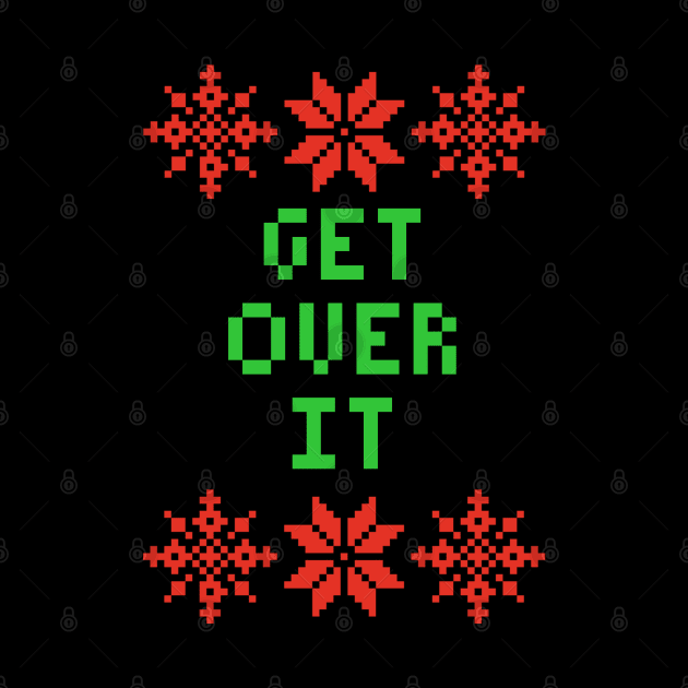 Get Over It Xmas - Ugly Christmas Sweater Style by isstgeschichte