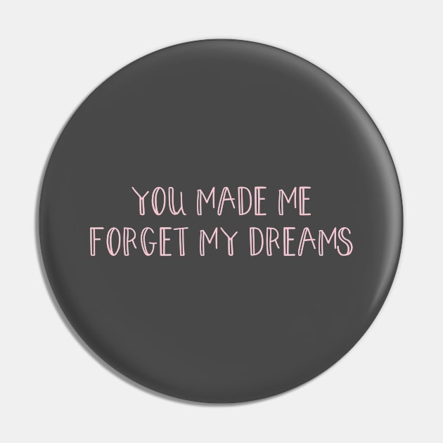 You made me forget my dreams, pink Pin by Perezzzoso