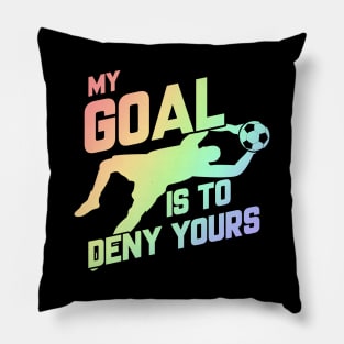 My Goal Is To Deny Yours Soccer Goalie Soft Rainbow Pillow