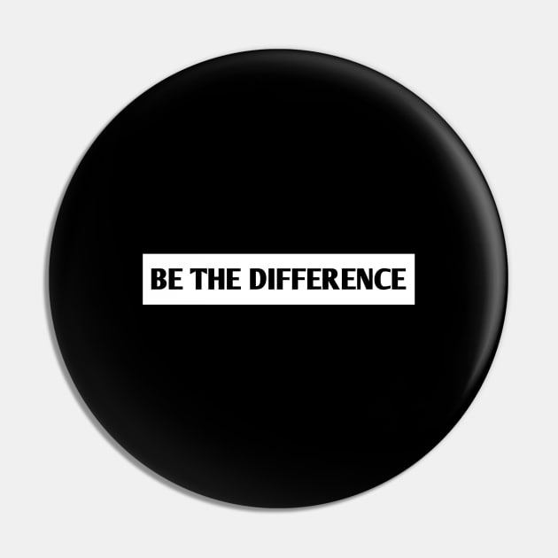 Be the Difference Pin by BlackMeme94