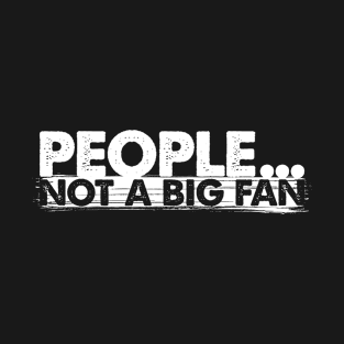 'People Not A Big Fan' Funny Introvert Men T-Shirt
