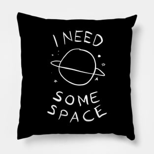 I Need Some Space Pillow