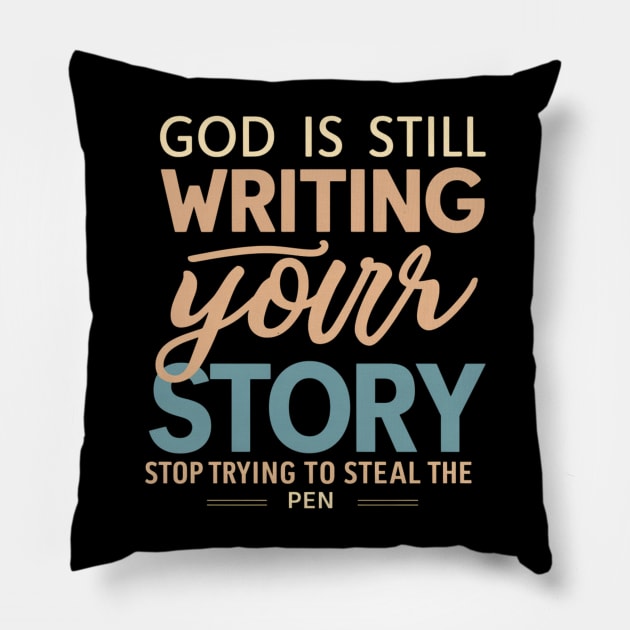 God Is Still Writing Your Story Pillow by twitaadesign