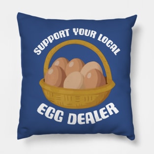 Support Your Local Egg Dealer 3 Pillow