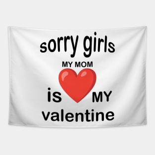 sorry girls my mom is my valentine Tapestry