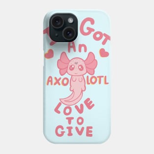 I’ve got an Axolotl love to give! Phone Case