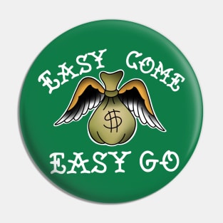 Easy come,easy go Pin