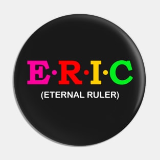 Eric - Eternal Ruler. Pin