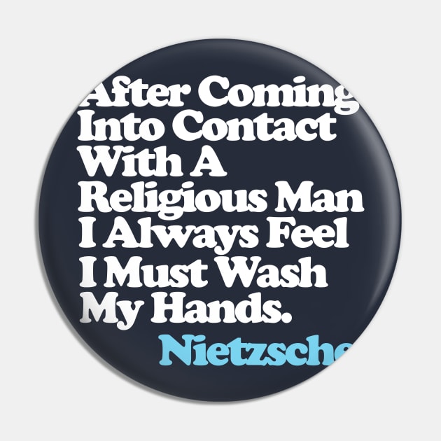 After Coming Into Contact With A Religious Man I Always Feel I Must Wash My Hands - Nietzsche Quote Pin by DankFutura