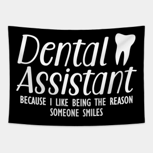 Dental Assistant because I like being the reason someone smiles Tapestry