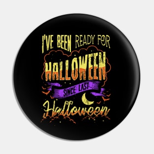 I've Been Ready For Halloween Since Last Halloween Pin