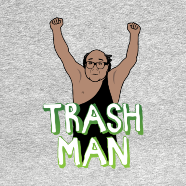 trash it man trash it man