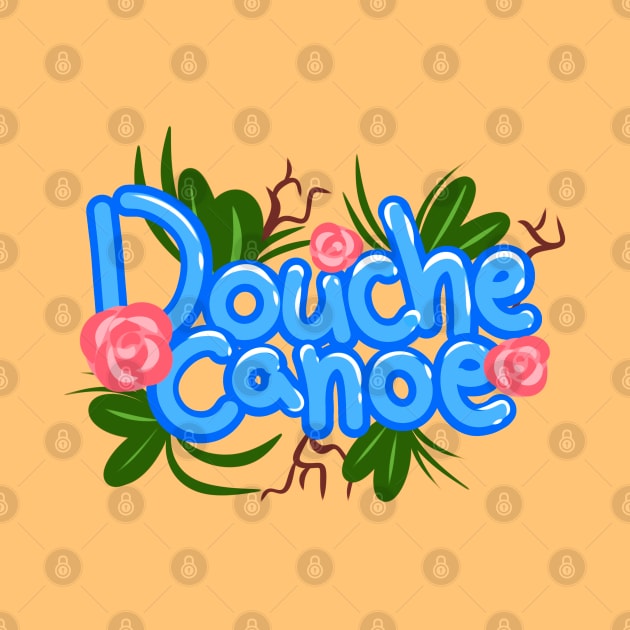 Douche Canoe | Aggressively Cute Floral by Autumn_Coloredsky