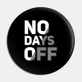 No Days Off Pin