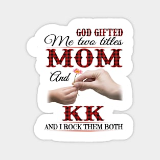 Vintage God Gifted Me Two Titles Mom And Kk Wildflower Hands Flower Happy Mothers Day Magnet