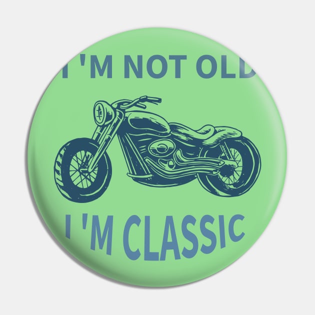 I 'M Not Old I 'M Classic Pin by Your dream shirt