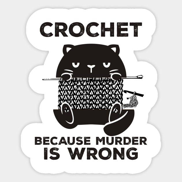 Crochet Because Murder Is Wrong - Crochet Black Cat Yarn - Crochet Because Murder Is Wrong - Sticker