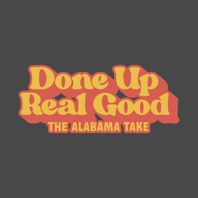 Done Up Real Good by The Alabama Take