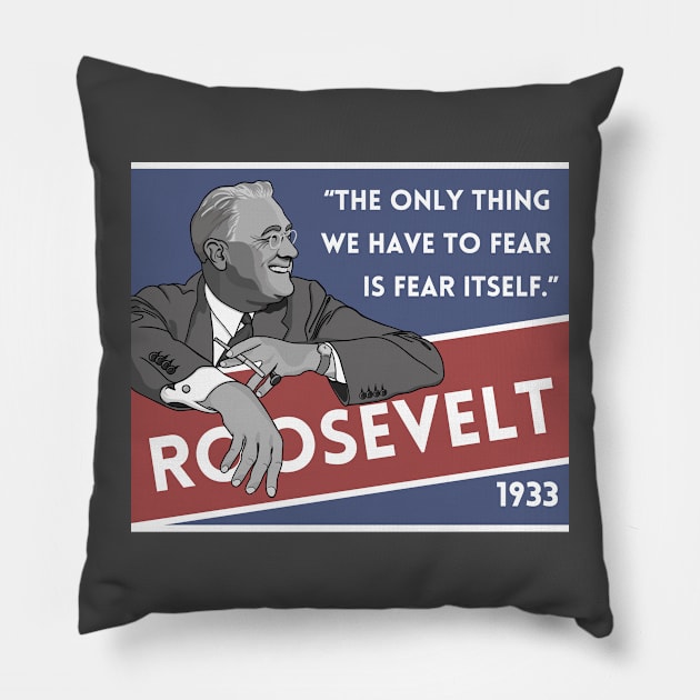 Franklin Roosevelt Quote: "The only thing we have to fear..." Pillow by History Tees