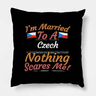 I'm Married To A Czech Nothing Scares Me - Gift for Czech From Czech Republic Europe,Eastern Europe,EU, Pillow