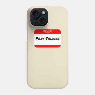 Hello my name is Pony Soldier - Name Tag Phone Case