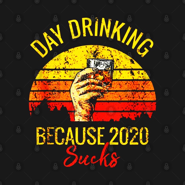 Day Drinking Because 2020 Sucks by santiagoaldomarcias