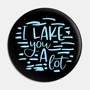 I Lake You A Lot Pin