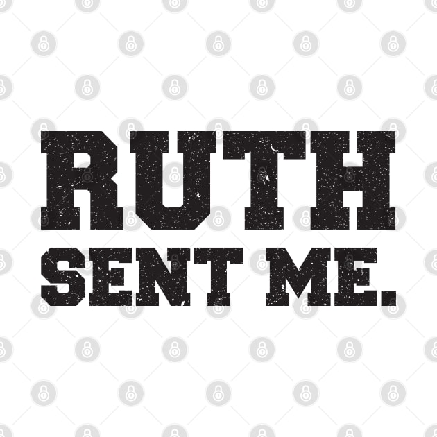 Ruth Sent Me by  Funny .designs123