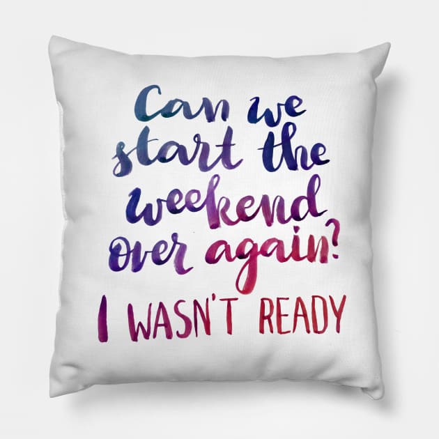 Can we start the weekend over again? Pillow by Ychty