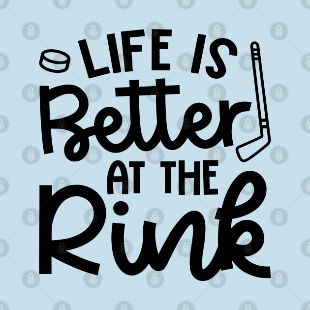 Life Is Better At The Rink Ice Hockey Cute Funny by GlimmerDesigns