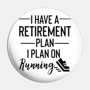 Yes I Do Have A Retirement Plan I plan On Running Pin