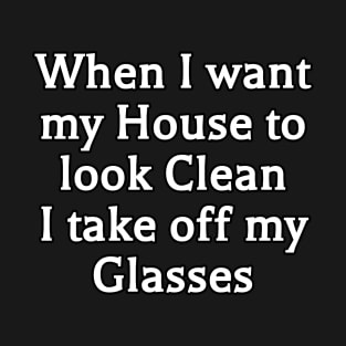 My Glasses - Funny Cleaning Quote T-Shirt