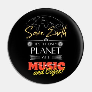 Save Earth, It's the Only Planet with Music and Coffee Mens Womens T Shirt Pin