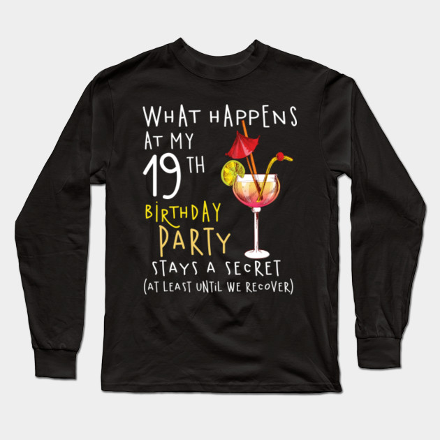 Cute 19th Birthday T Shirt What Happens 19th Birthday Gift Cute 19th Birthday What Happens Long Sleeve T Shirt Teepublic