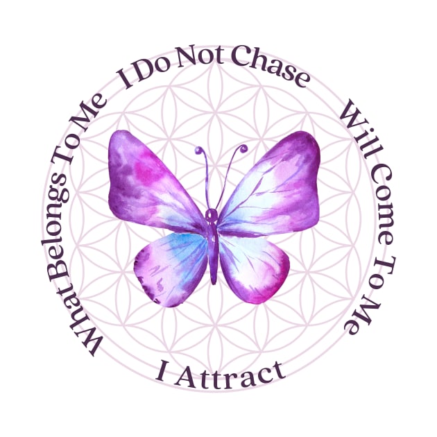 I Do Not Chase, I Attract. What Belongs To Me, Will Come To Me. by Shakti Amara