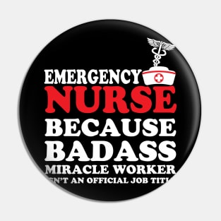 Emergency Nurse Because Badass Miracle Worker Isn't an Official Job Title Pin