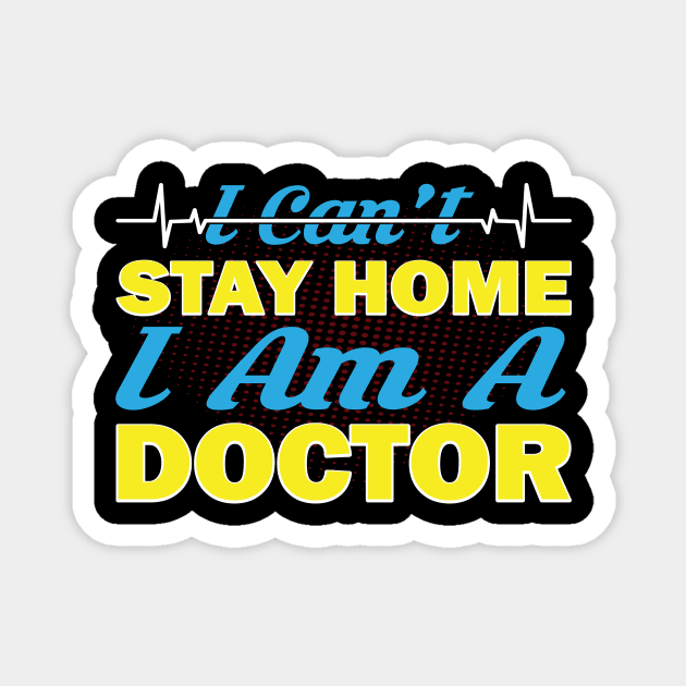 i cant stay home i am a doctor Magnet by CREATIVITY88