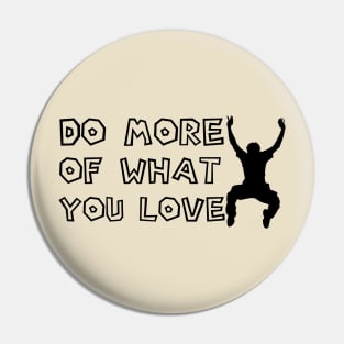 Do More Of What You Love Pin