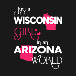 Just a Wisconsin Girl In an Arizona World T-Shirt