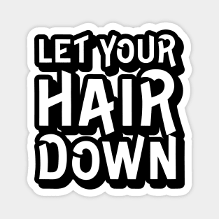 Let Your Hair Down Magnet