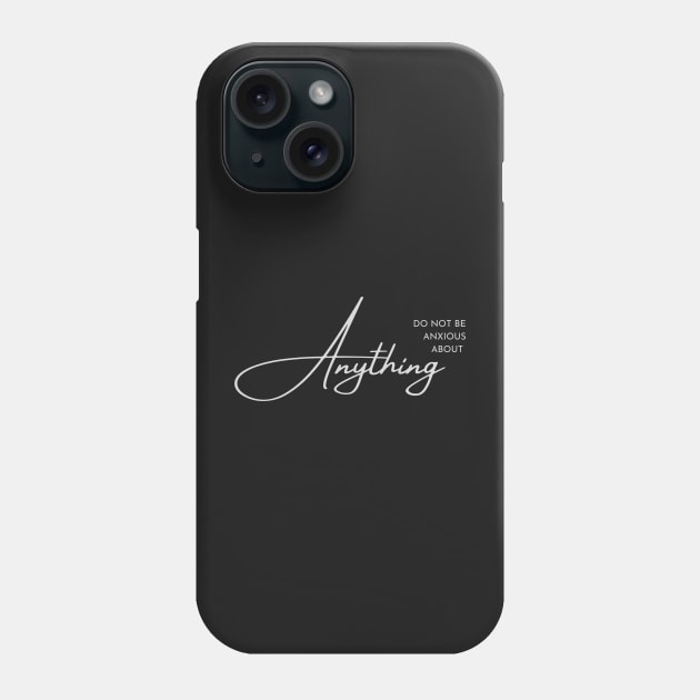 Philippians 4:6 Be Anxious for Nothing V3 Phone Case by Family journey with God