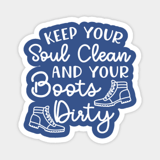 Keep Your Soul Clean and Your Boots Dirty Hiking Magnet