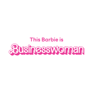 This Barbie is Businesswoman T-Shirt
