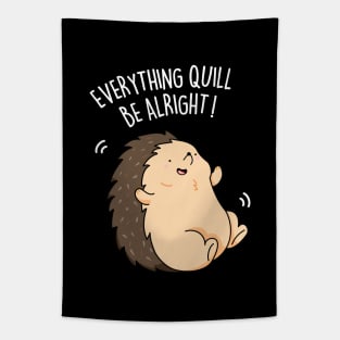 Everything Quill Be Alright Cute Encouragement Hedgehog Pun Tapestry