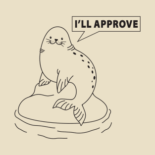 I am seal. I'll approve. T-Shirt
