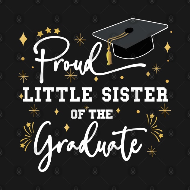 Proud Little Sister Of The Graduate | Quote With White Text Family Graduation by Estrytee