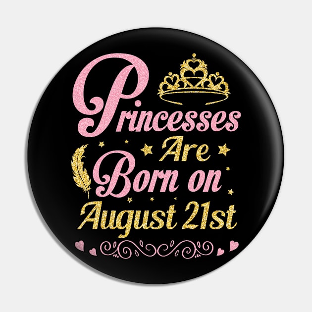 Princesses Are Born On August 21st Happy Birthday To Me Nana Mommy Aunt Sister Wife Niece Daughter Pin by joandraelliot