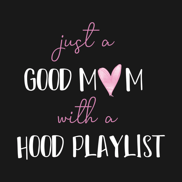 Just A Good Mom With A Hood Playlist funny saying by MerchSpot