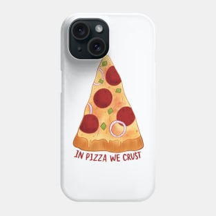 In pizza we crust Phone Case